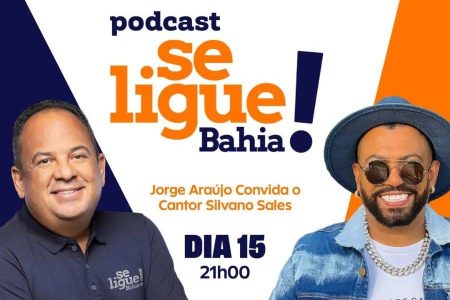 É hoje: Jorge Araújo entrevista Silvanno Salles em estreia do podcast Se Ligue Bahia
